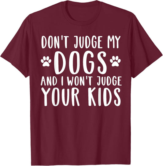 Don't Judge My Dog And I Won't Judge Your Kids T-Shirt - T-Shirt | Maroon