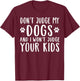 Don't Judge My Dog And I Won't Judge Your Kids T-Shirt - T-Shirt | Maroon