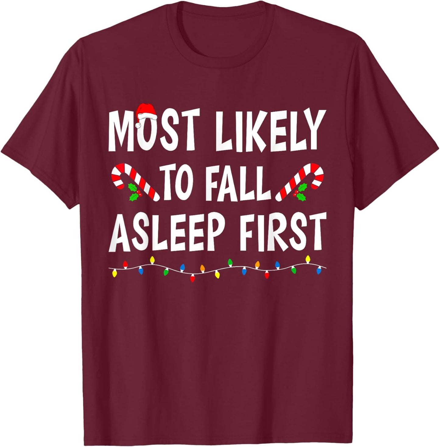 Most Likely To Fall Asleep First Xmas Funny Family Christmas T-Shirt - T-Shirt | Maroon