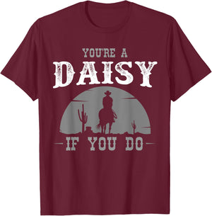 Cowboy and western movie or youre a daisy do T-Shirt - T-Shirt | Maroon