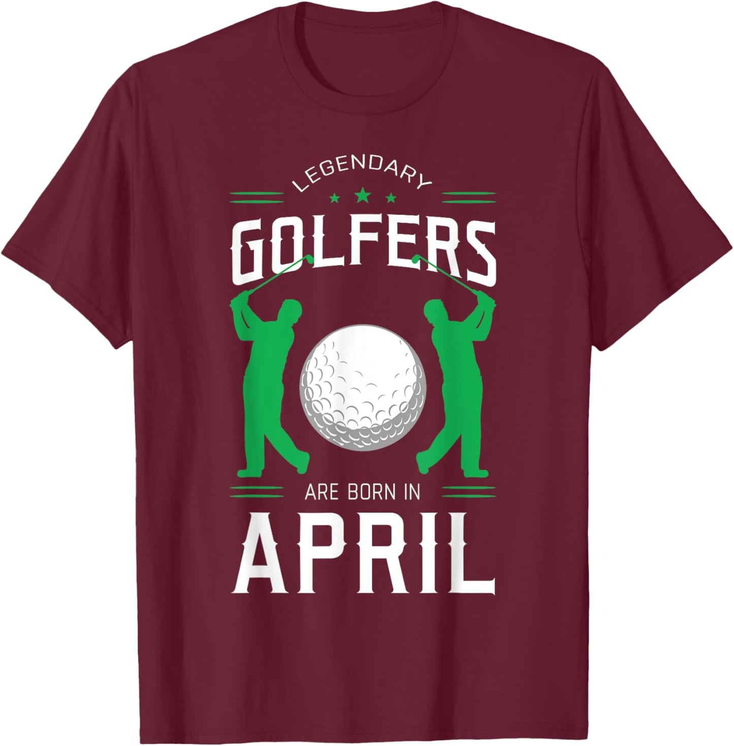 Legendary Golfers Are Born In April Birthday Party Sport T-Shirt - T-Shirt | Maroon