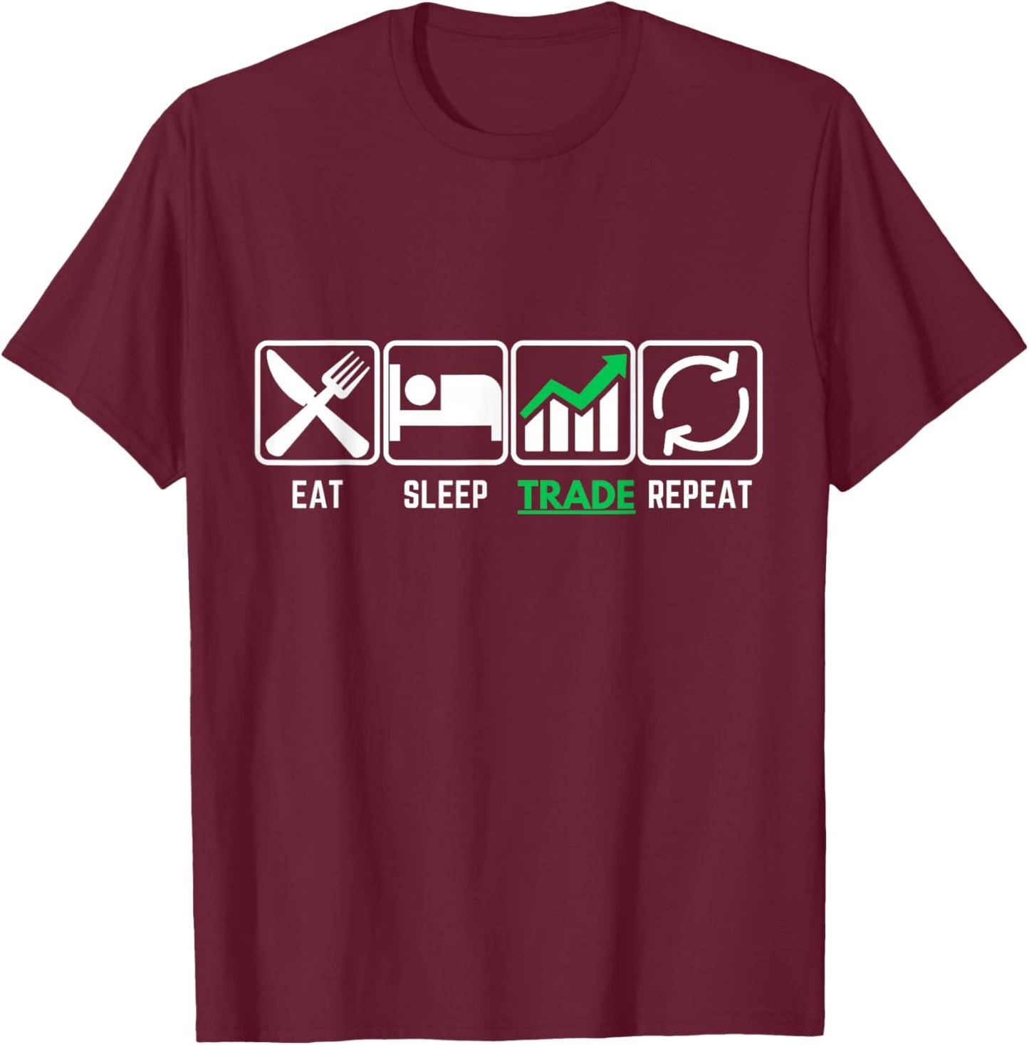 Eat Sleep Trade Repeat | Eat Sleep Invest Repeat T-Shirt - T-Shirt | Maroon