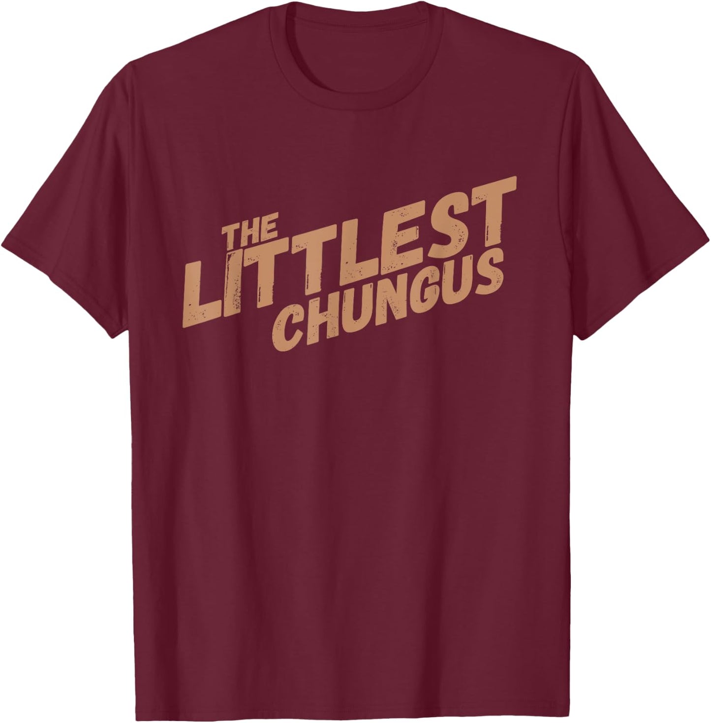 Littlest Chungus Funny Meme Shirt Trending Internet Quote T-Shirt - T-Shirt | Maroon