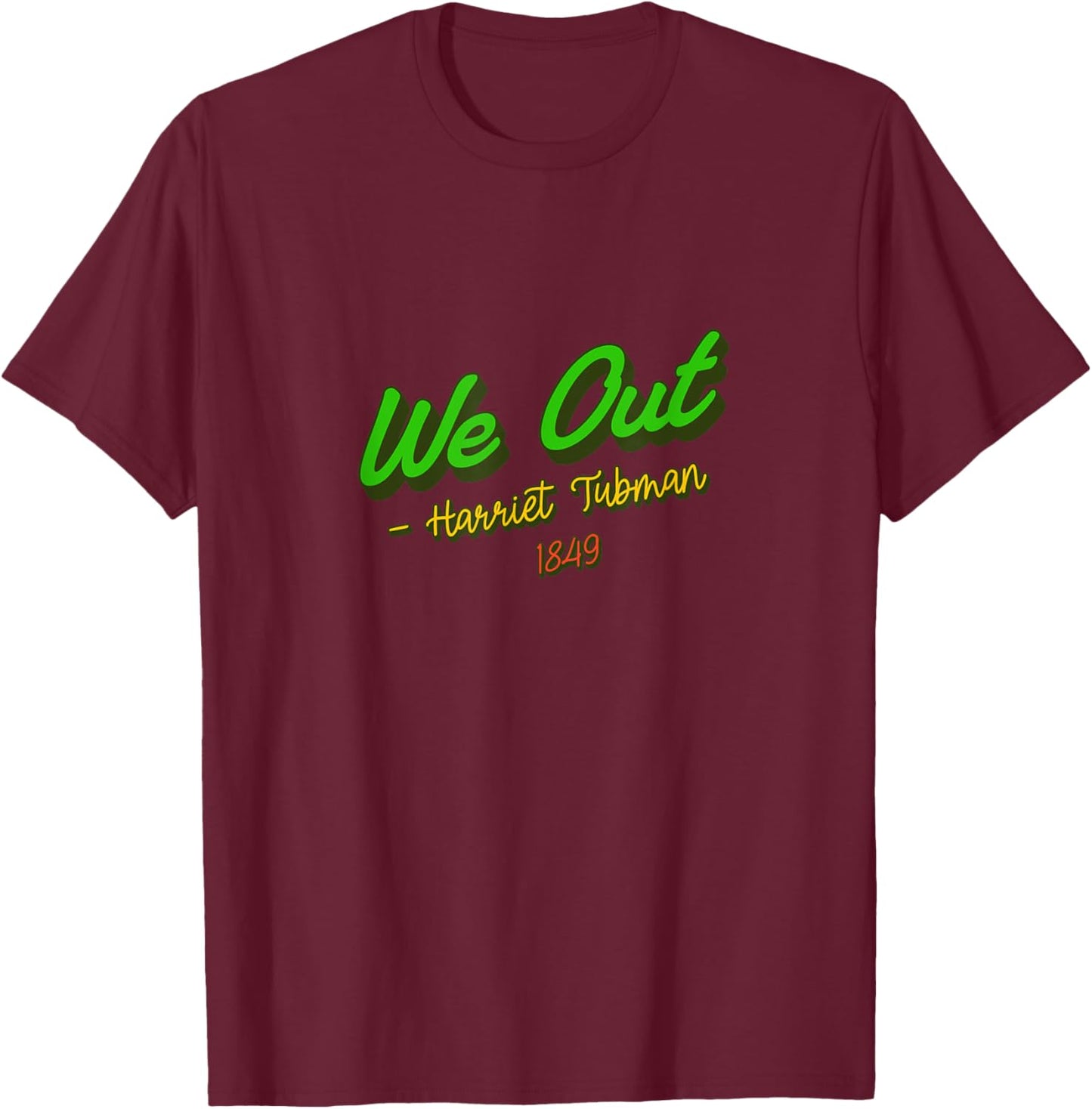 African American Embrace Adults Black Cotton Polyester , Short Sleeve, Classic Fit, Modern Classic, Round Neck, Small, Black, We Out. Harriet Tubman, 1849 T-Shirt - T-Shirt | Maroon