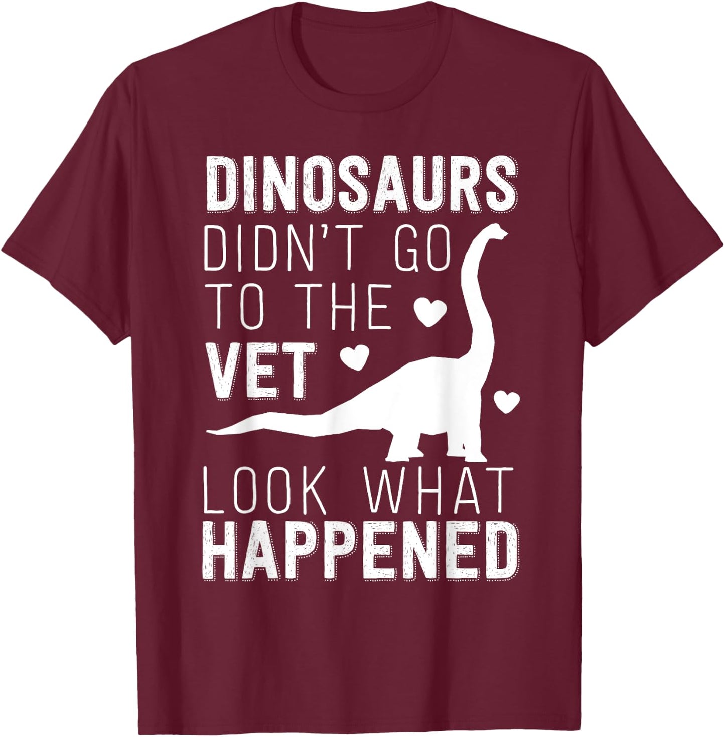 Dinosaurs Didn't Go To The Vet Funny Veterinarian Joke T-Shirt - T-Shirt | Maroon