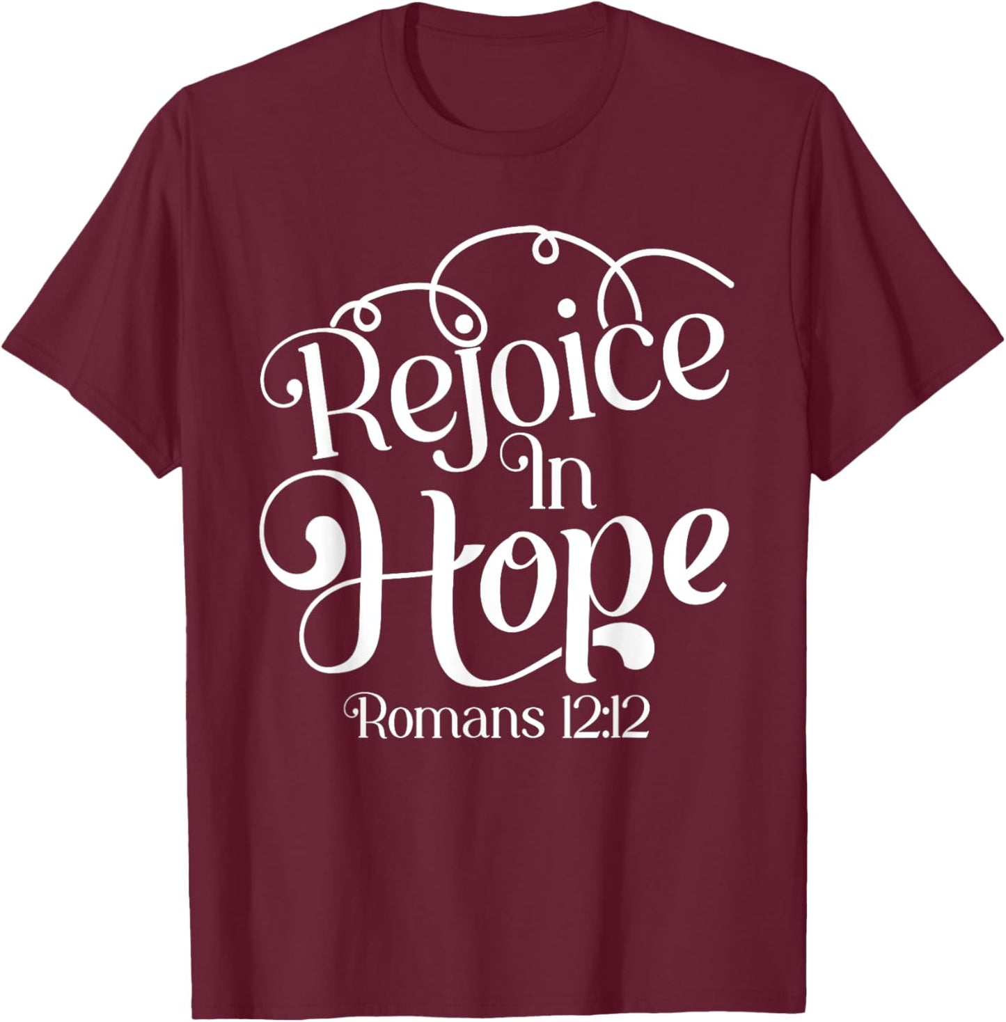 Rejoice In Hope Bible Verse Romans 12:12 T-Shirt - T-Shirt | Maroon