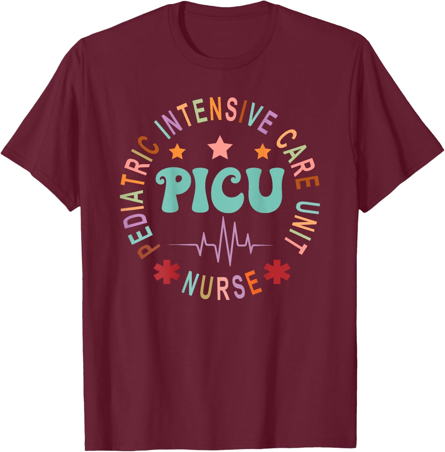 PICU Nurse Pediatric Intensive Care Unit Nurse Day Back Of T-Shirt - T-Shirt | Maroon