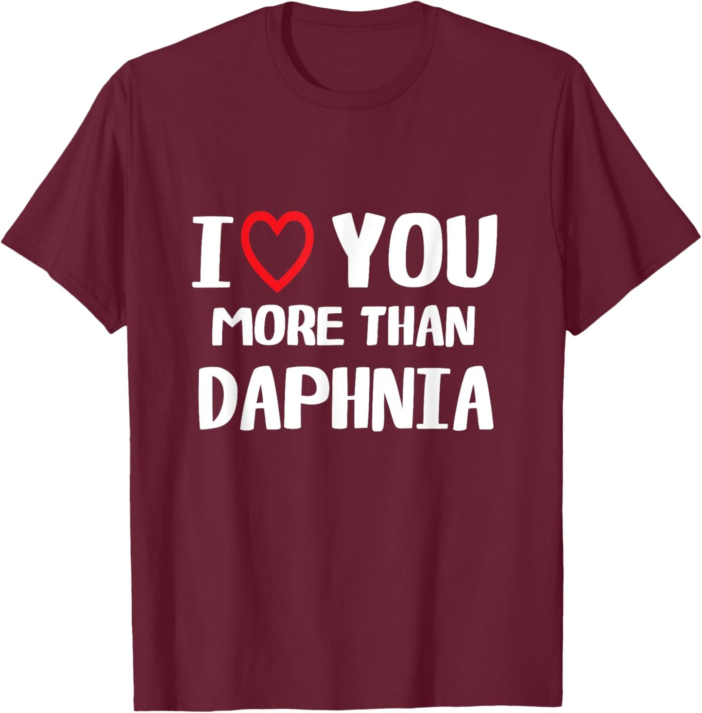 I love You more than Daphnia Shirt Funny Women Christmas T-Shirt - T-Shirt | Maroon