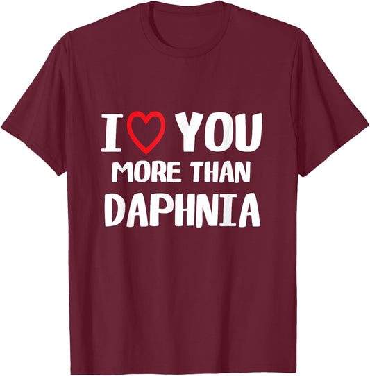 I love You more than Daphnia Shirt Funny Women Christmas T-Shirt - T-Shirt | Maroon
