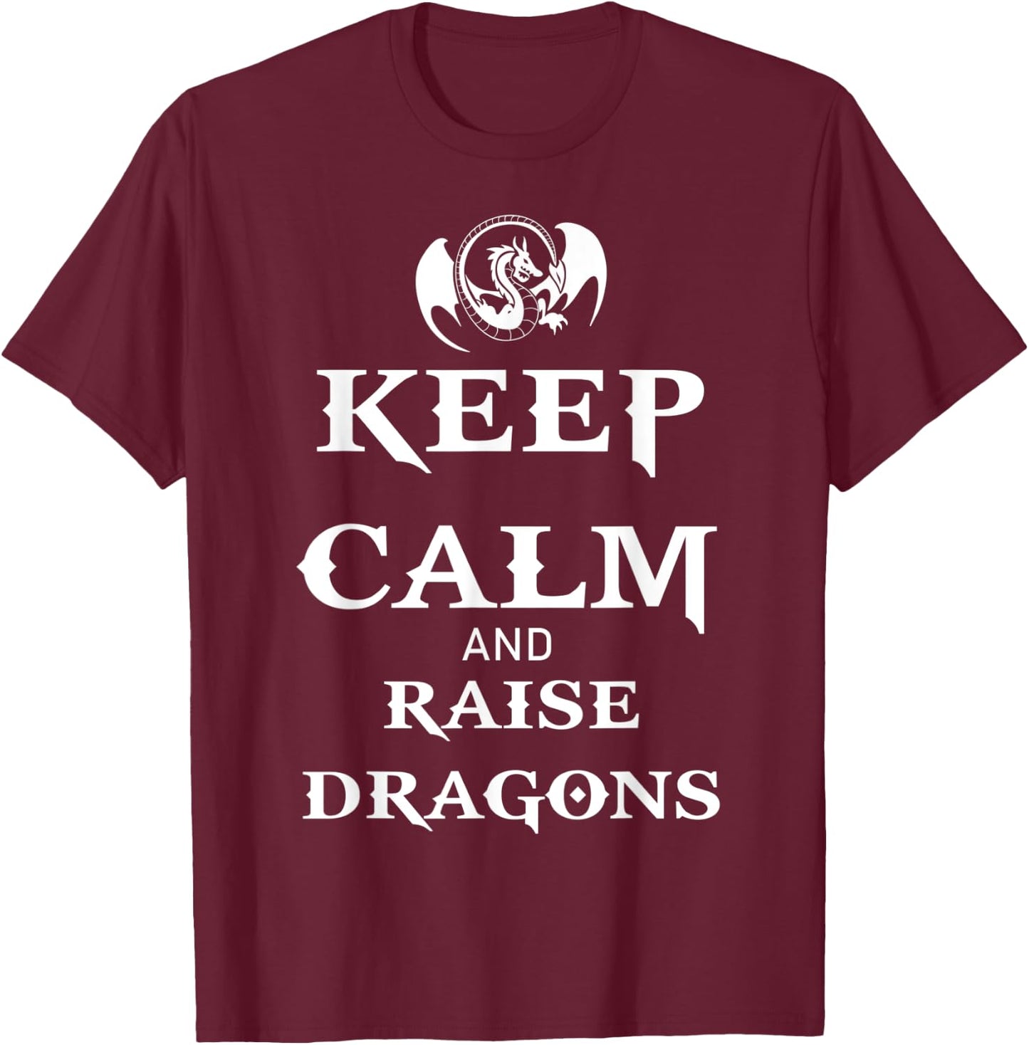 Keep Calm and Raise Dragons Cool Fantasy Adventure Viking T-Shirt - T-Shirt | Maroon