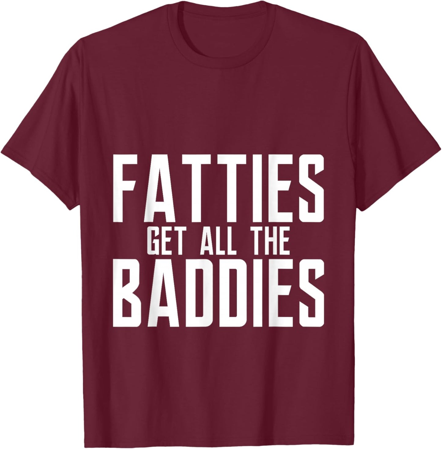 Fatties Get All The Baddies Fun Football Fan T-Shirt - T-Shirt | Maroon