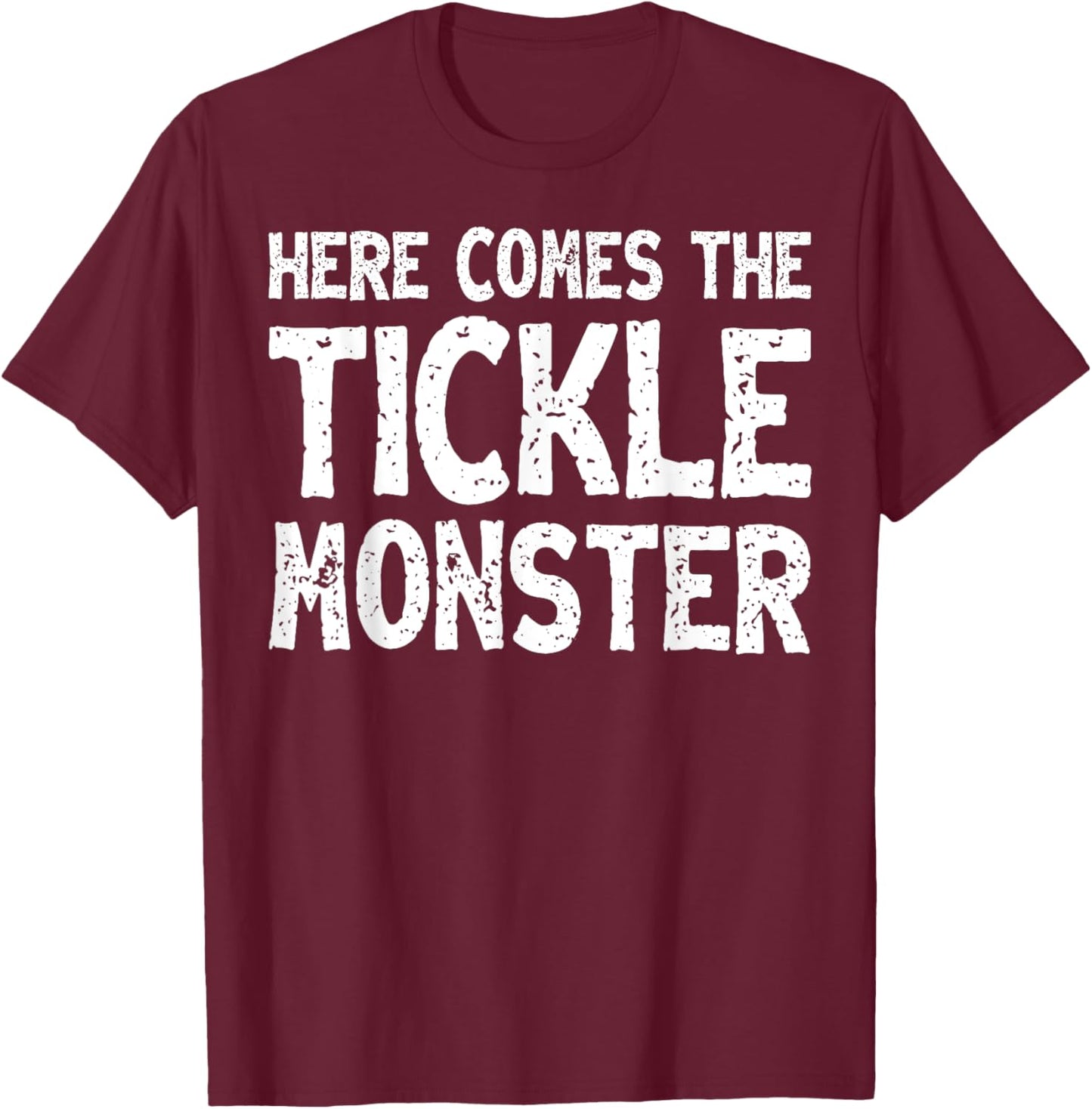 Here Comes The Tickle Monster Funny Tickling Laughter Gift T-Shirt - T-Shirt | Maroon