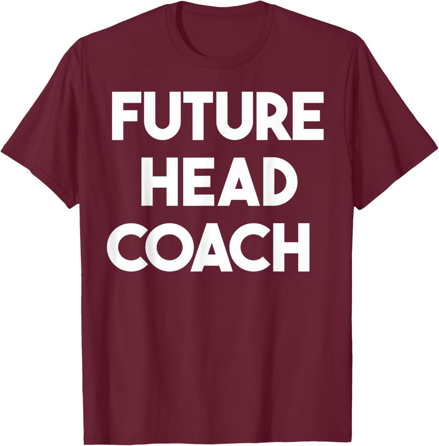 Future Head Coach T-Shirt - T-Shirt | Maroon