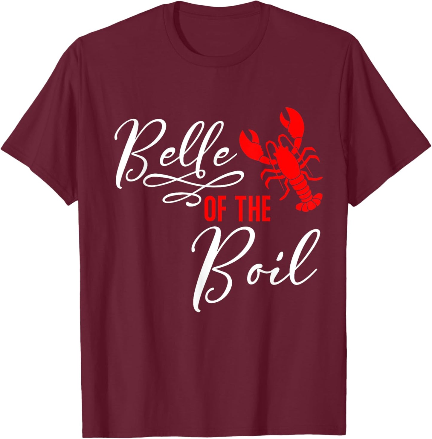 Belle of The Boil Seafood Boil Party Crawfish Lobster T-Shirt - T-Shirt | Maroon