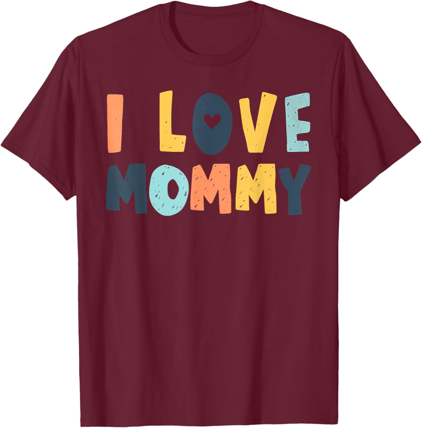 I Love My Mommy Heart T-Shirt - T-Shirt | Maroon