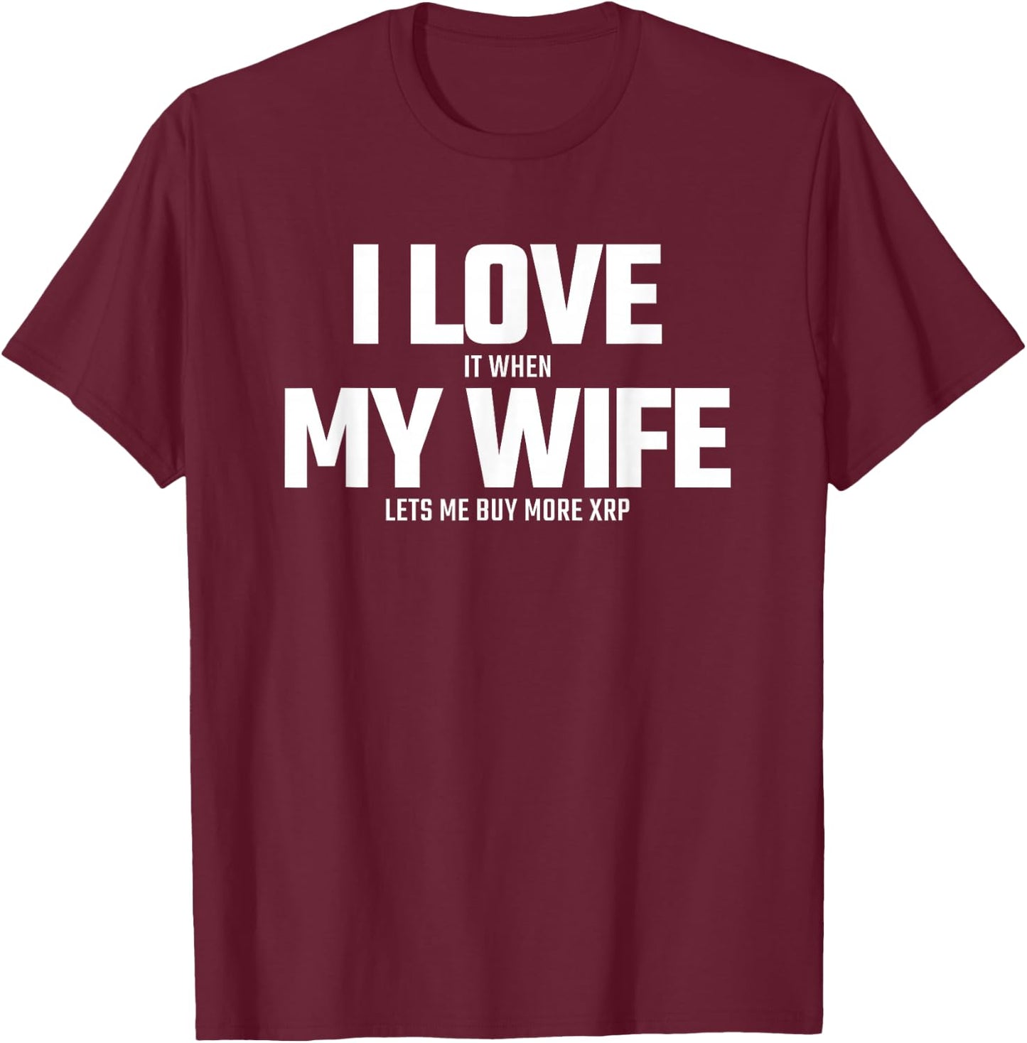 Buying XRP Crypto - Wife Lets Me Buy More XRP - XRP T-Shirt - T-Shirt | Maroon
