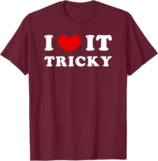 I Love It Tricky, I Love It Difficult T-Shirt - T-Shirt | Maroon