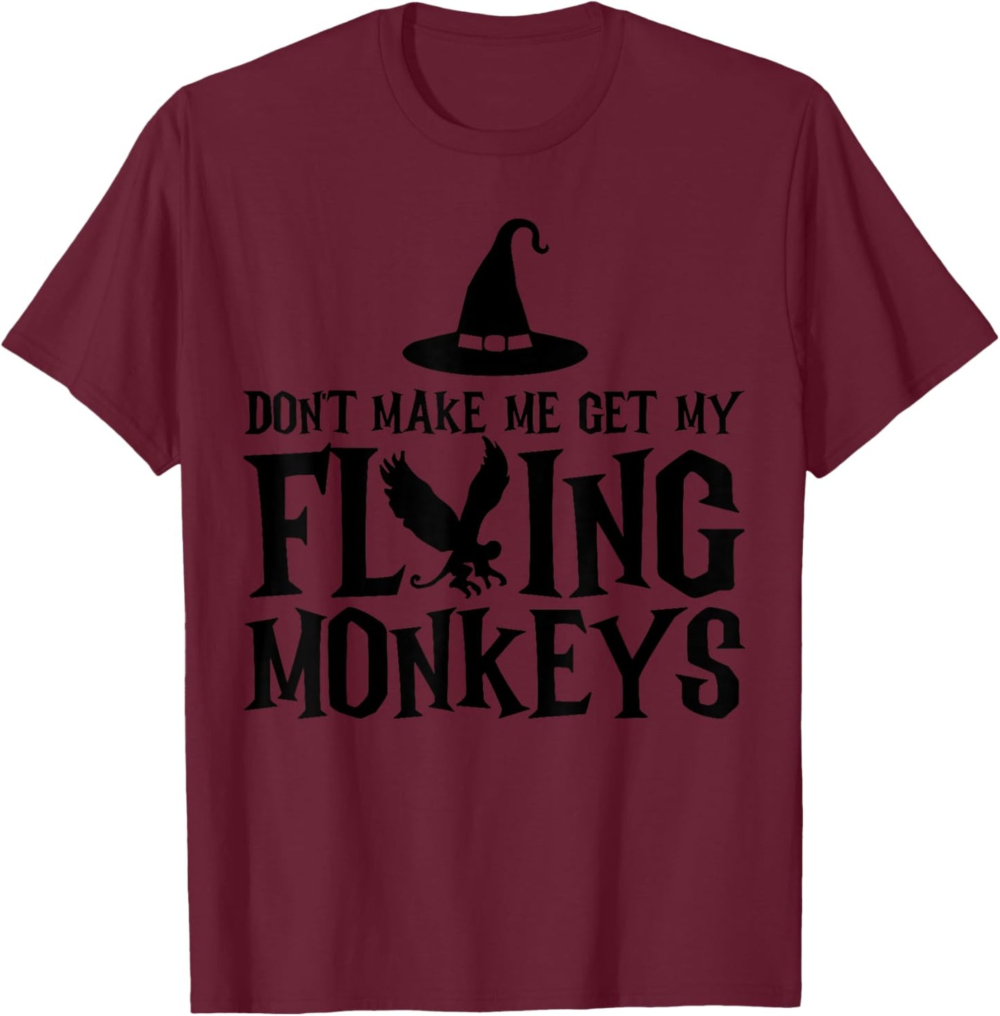 Don't Make Me Get My Flying Monkeys Funny Halloween Witch T-Shirt - T-Shirt | Maroon