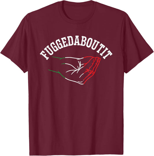 Italy Hand Gesture Geek - Fuggedaboutit Quote Adults Italia T-Shirt - T-Shirt | Maroon