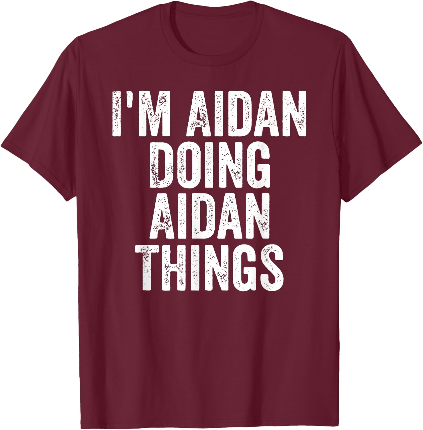 I'm Aidan Doing Aidan Things Shirt Personalized First Name T-Shirt - T-Shirt | Maroon