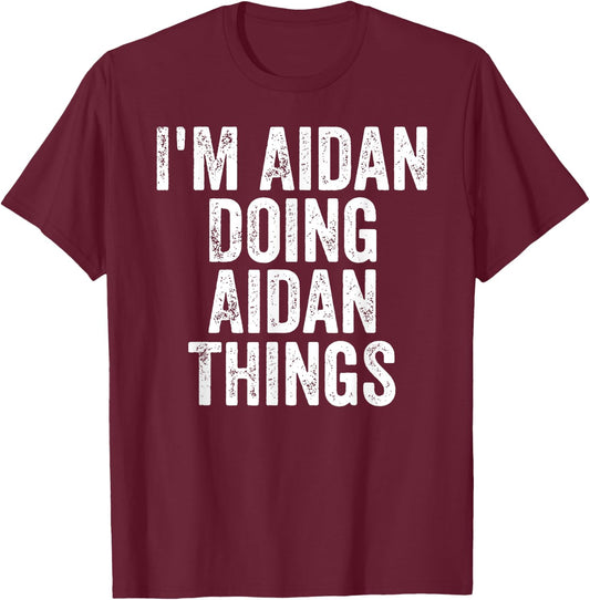 I'm Aidan Doing Aidan Things Shirt Personalized First Name T-Shirt - T-Shirt | Maroon