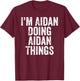 I'm Aidan Doing Aidan Things Shirt Personalized First Name T-Shirt - T-Shirt | Maroon