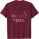 Be You Tiful Beautiful Butter Fly Women's Novelty T-Shirt - T-Shirt | Maroon