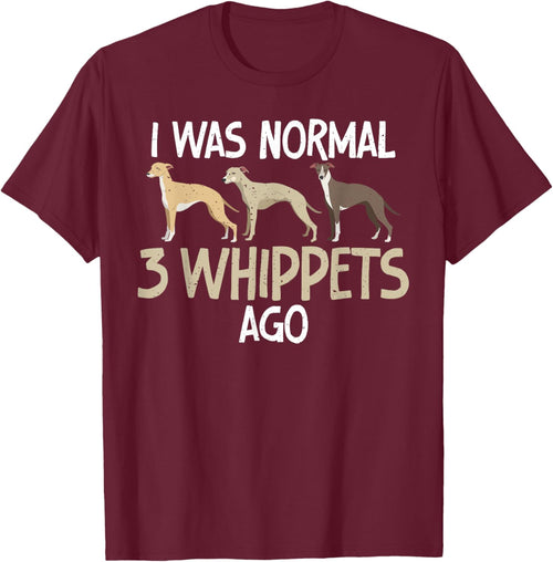I was normal 3 Whippets ago funny Whippet