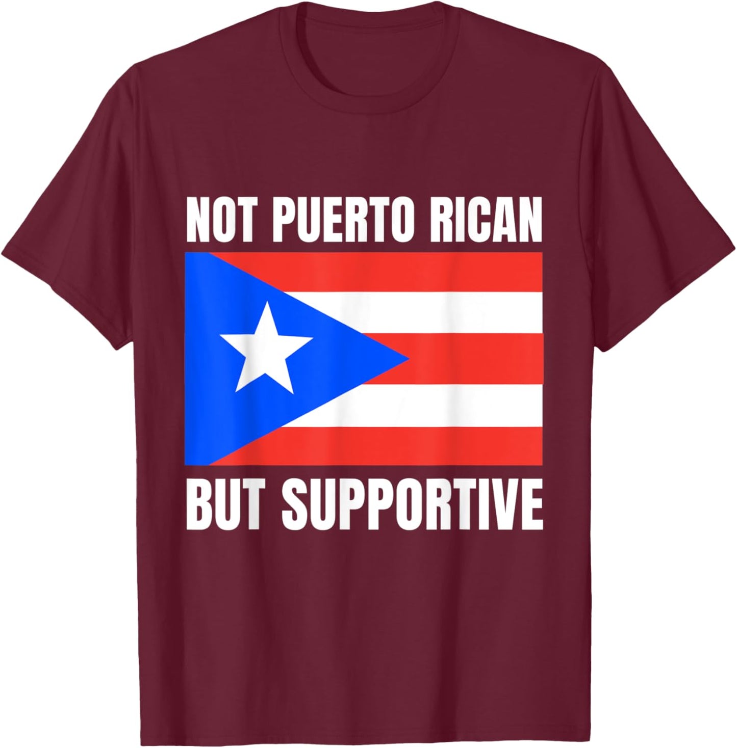 Not Puerto Rican But Supportive Puerto Rico Flag Support T-Shirt - T-Shirt | Maroon