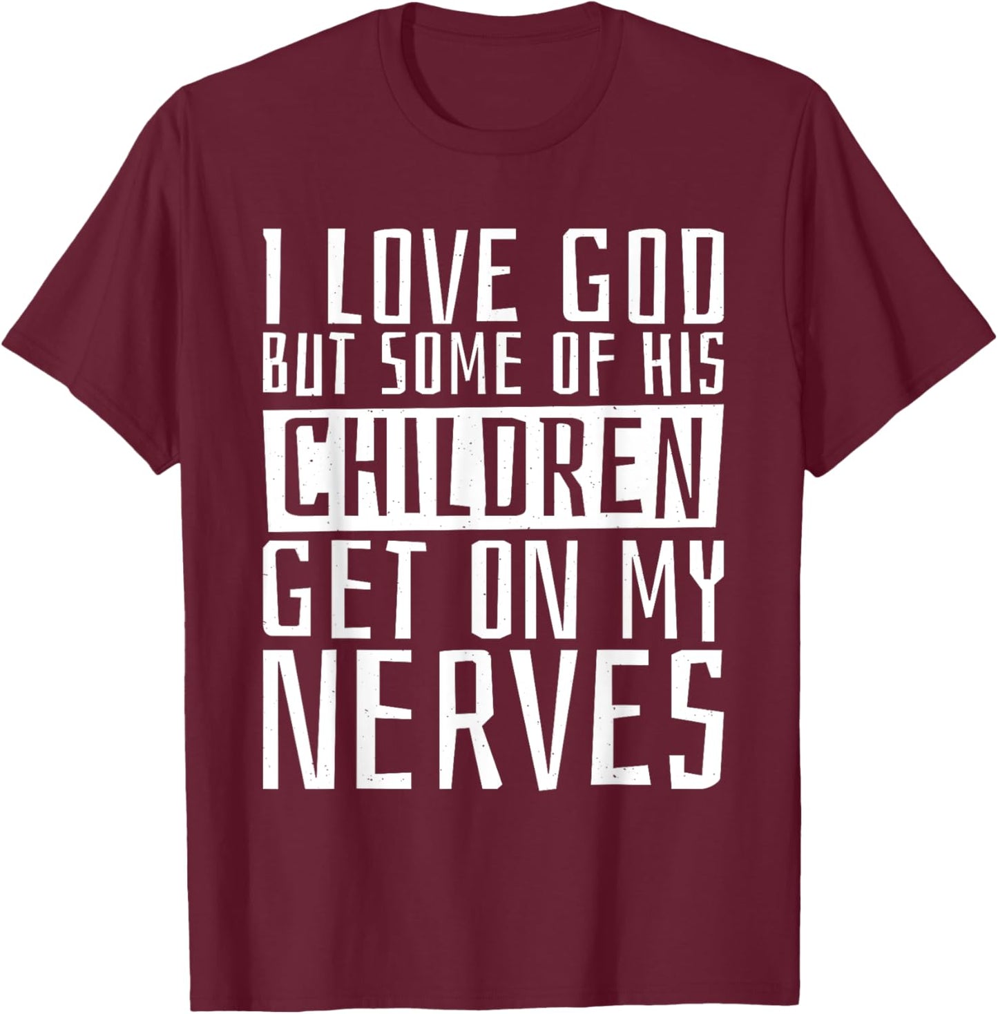 I Love God But Some Of His Children, Religious Christianity T-Shirt - T-Shirt | Maroon