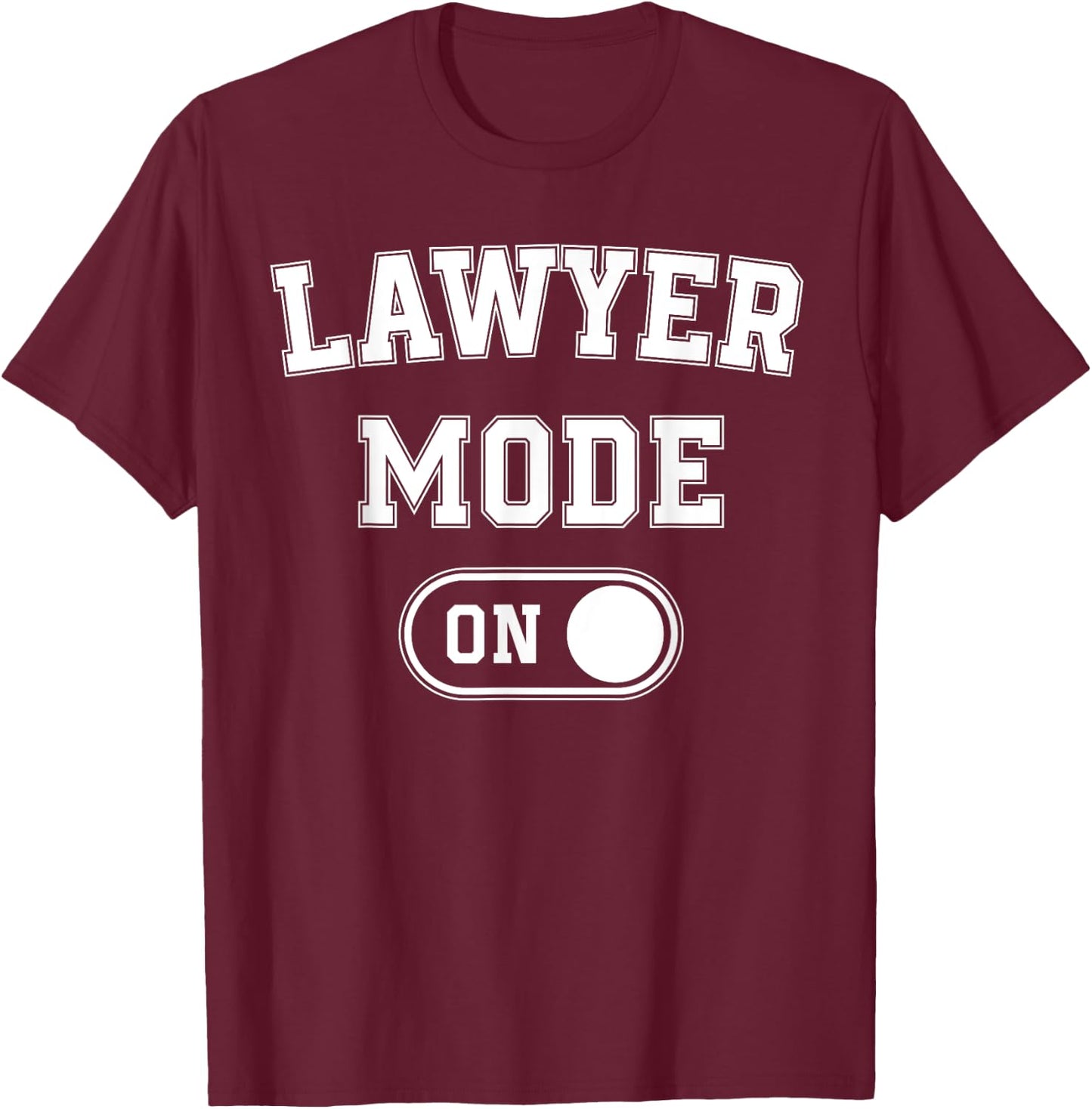 Lawyer Mode On Funny Legal Eagle Gift Attorney Advocate T-Shirt - T-Shirt | Maroon