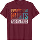 Everything Hurts And I'm Tired T-Shirt - T-Shirt | Maroon