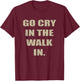 Go Cry In The Walk In Funny Chef Shirt Foodie gift T-Shirt - T-Shirt | Maroon