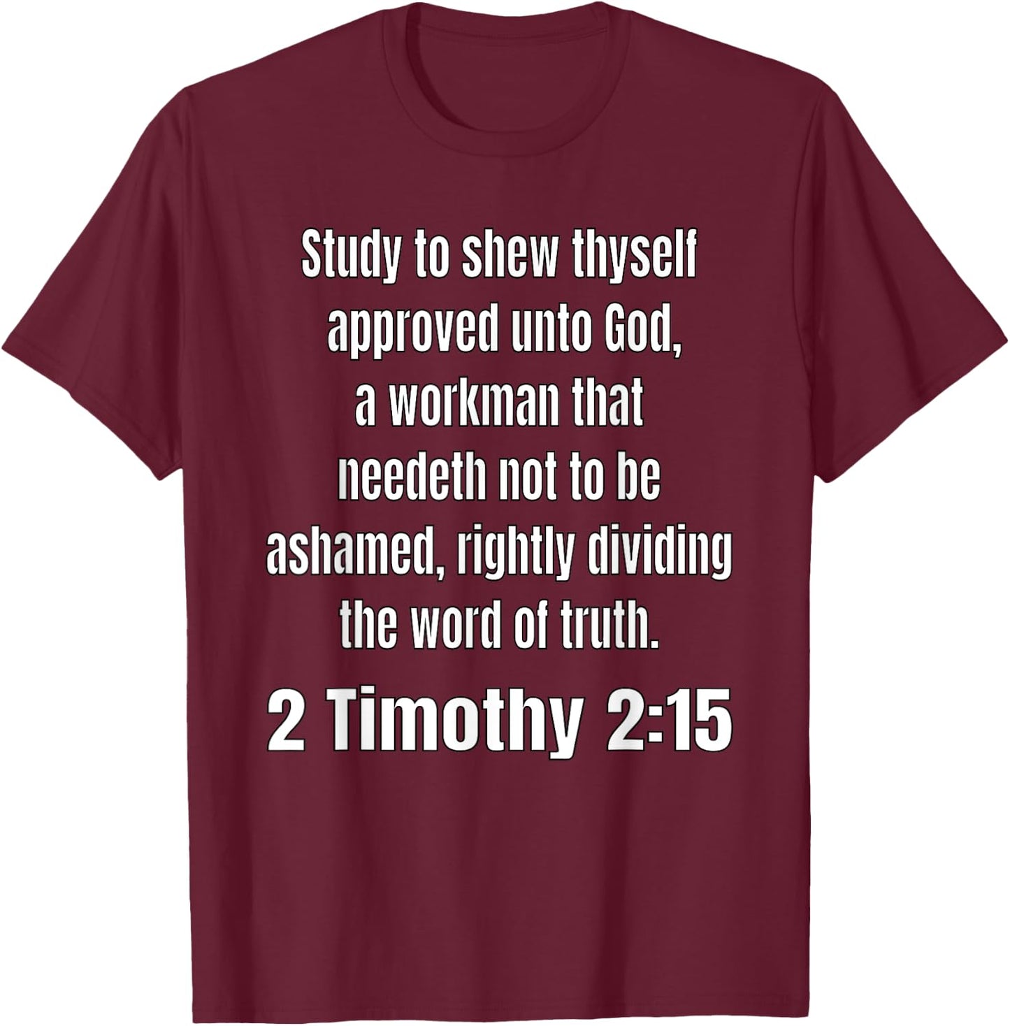 2 Timothy 2:15-Study to shew thyself approved unto God T-Shirt - T-Shirt | Maroon