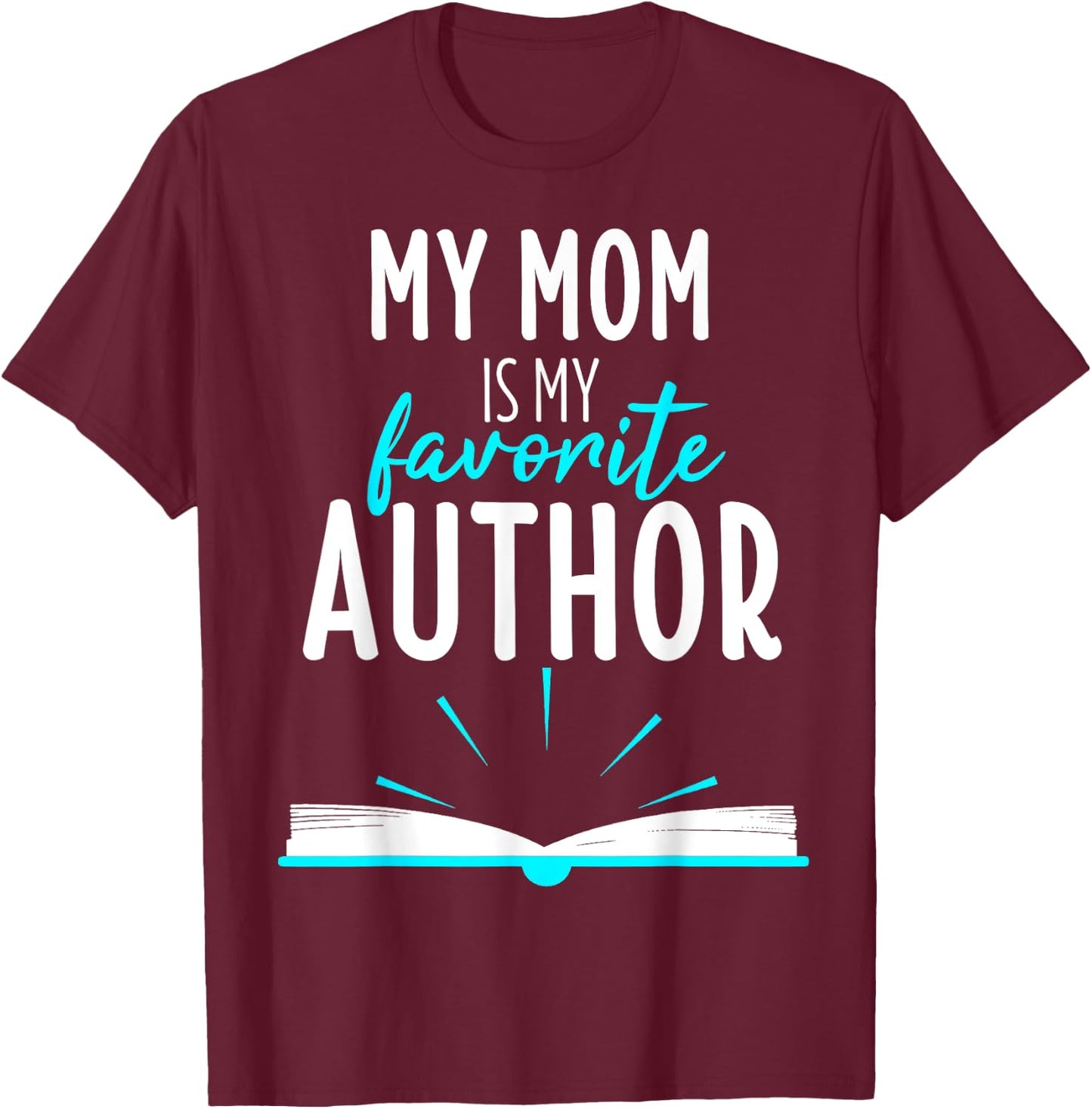 My Mom Is My Favorite Author Book Writer Gift T-Shirt - T-Shirt | Maroon