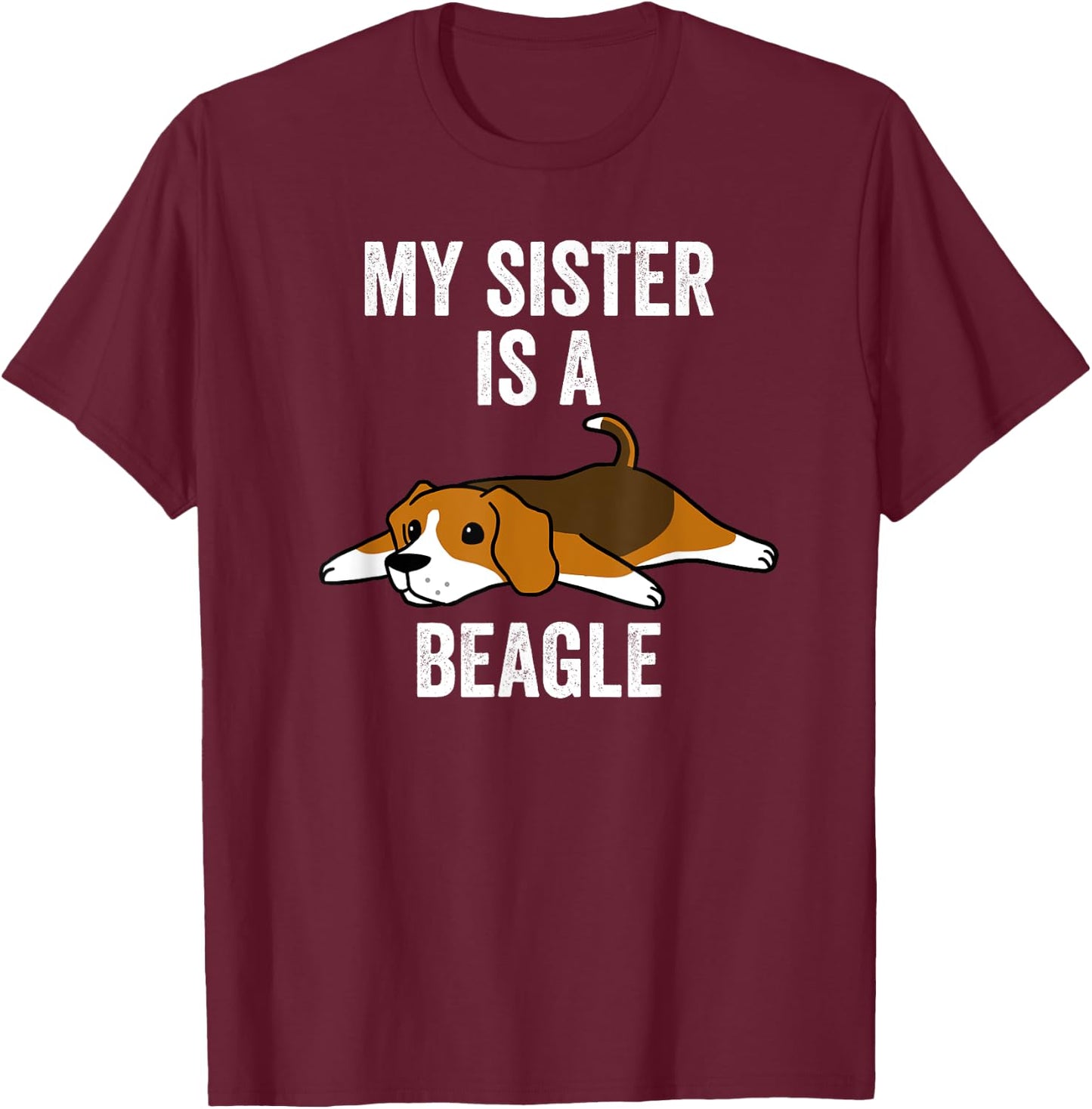 My Sister Is A Beagle Funny Dog T-Shirt - T-Shirt | Maroon