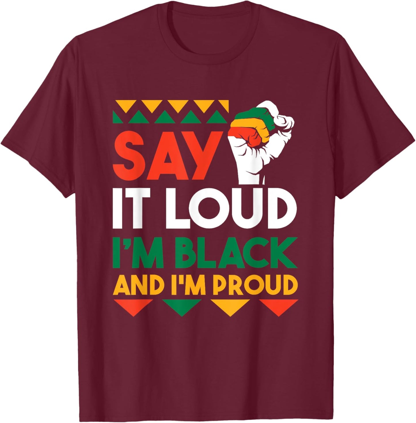 Say It Loud I'm Black & I'm Proud Black History Month T-Shirt - T-Shirt | Maroon