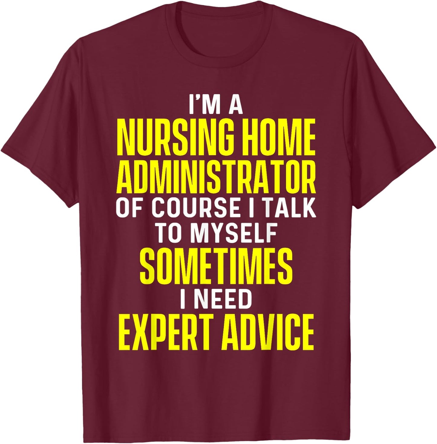 Nursing Home Administrator Funny Long Term Care T-Shirt - T-Shirt | Maroon