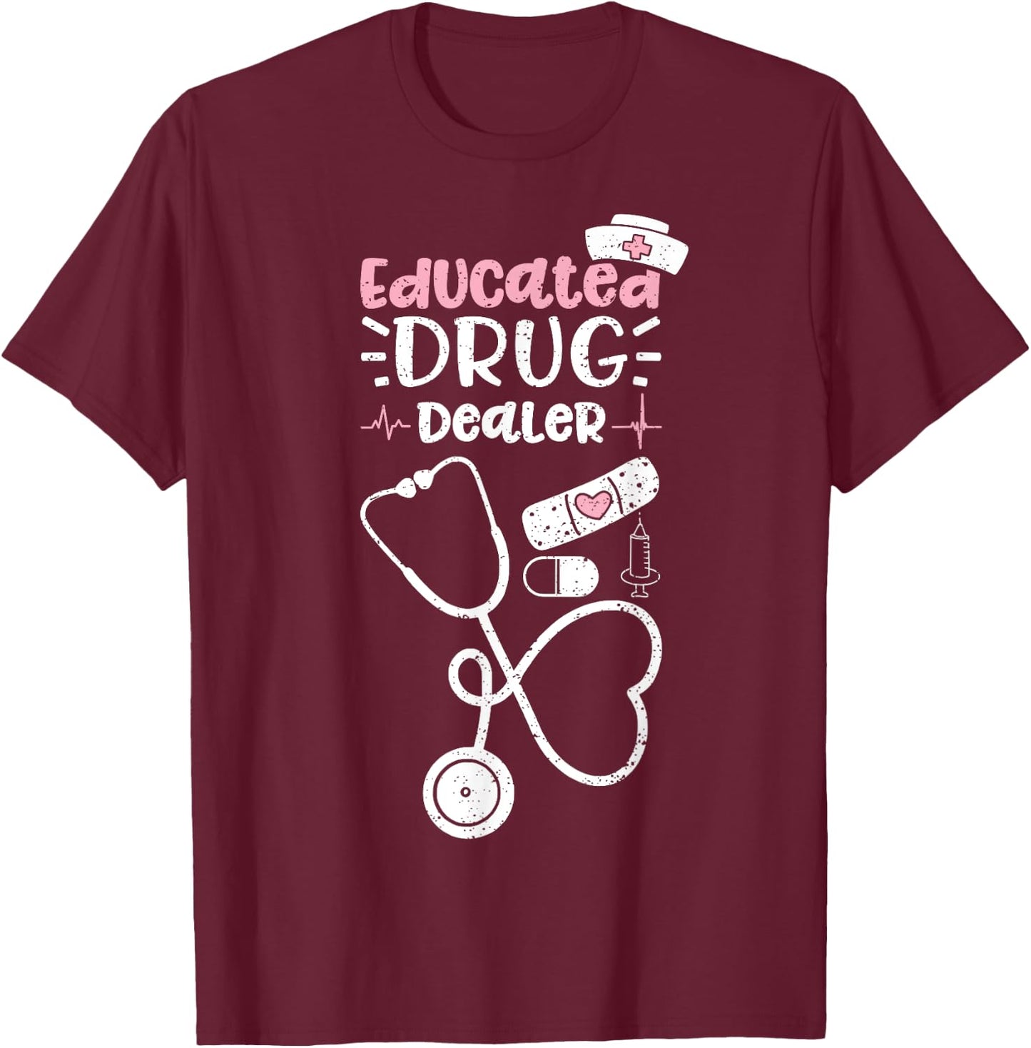 Educated Drug Dealer - Nurse T-Shirt - T-Shirt | Maroon