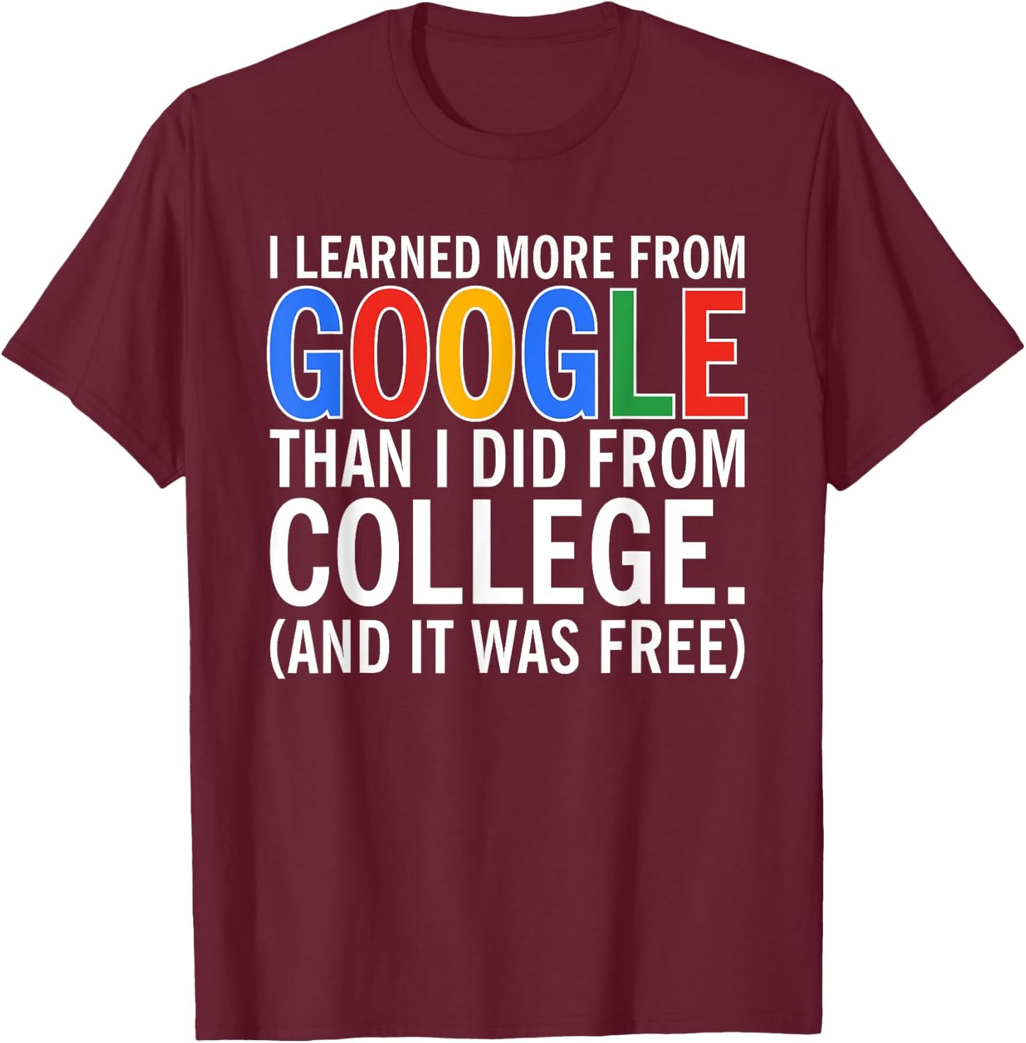 I Learned More From Google Than I Did From College T-Shirt - T-Shirt | Maroon