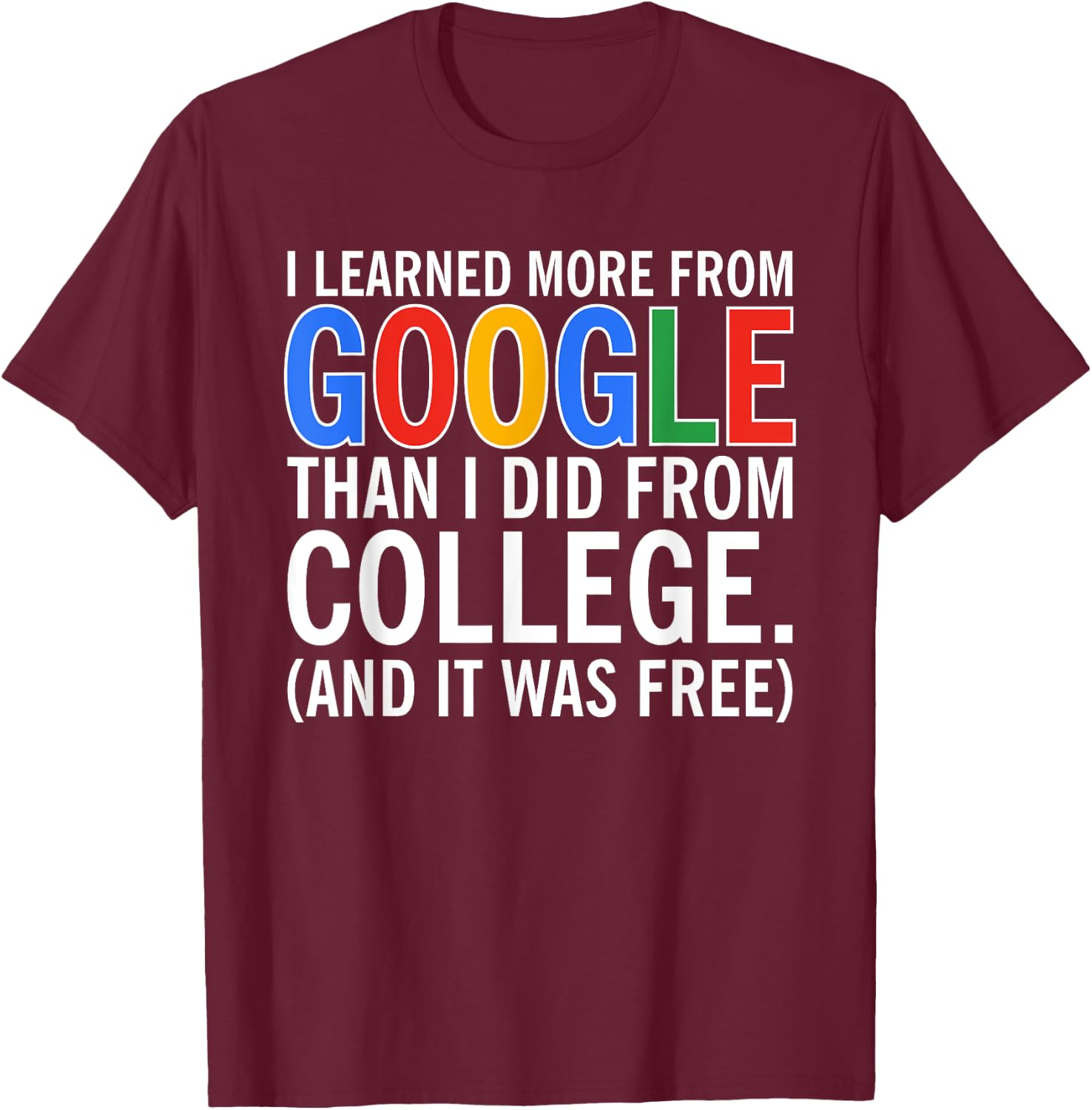 I Learned More From Google Than I Did From College T-Shirt - T-Shirt | Maroon
