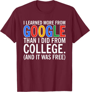 I Learned More From Google Than I Did From College T-Shirt - T-Shirt | Maroon
