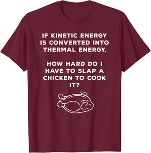 Funny Cooking Chicken with Kinetic Energies Physics Heat Gag T-Shirt - T-Shirt | Maroon