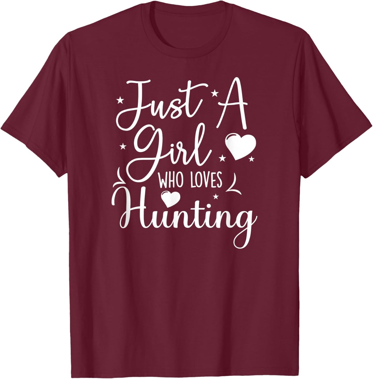 Just A Girl Who Loves Hunting Funny Hunters T-Shirt - T-Shirt | Maroon