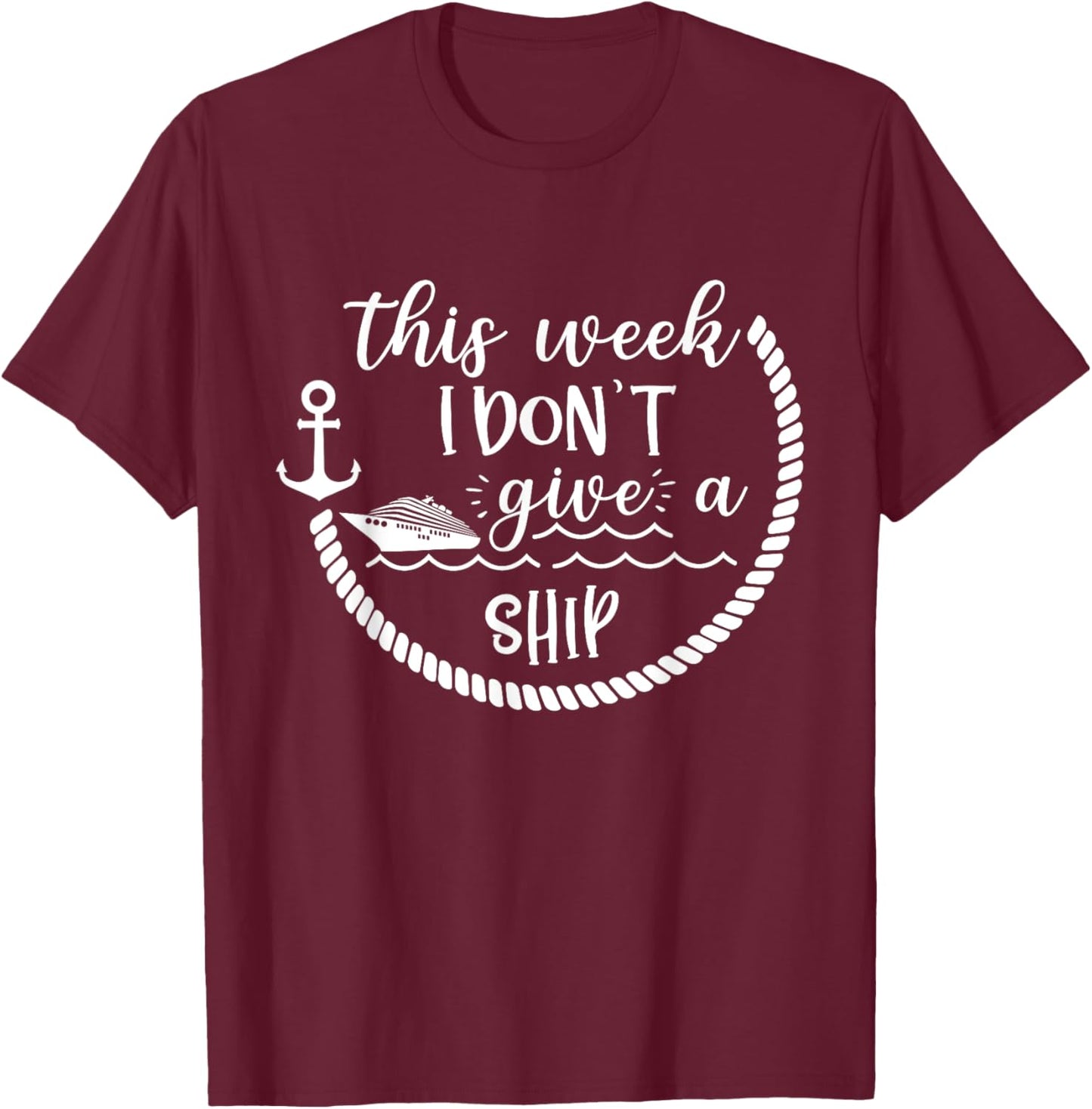 This Week I Don't Give A Ship Cruise Vacation Trip Cruise T-Shirt - T-Shirt | Maroon