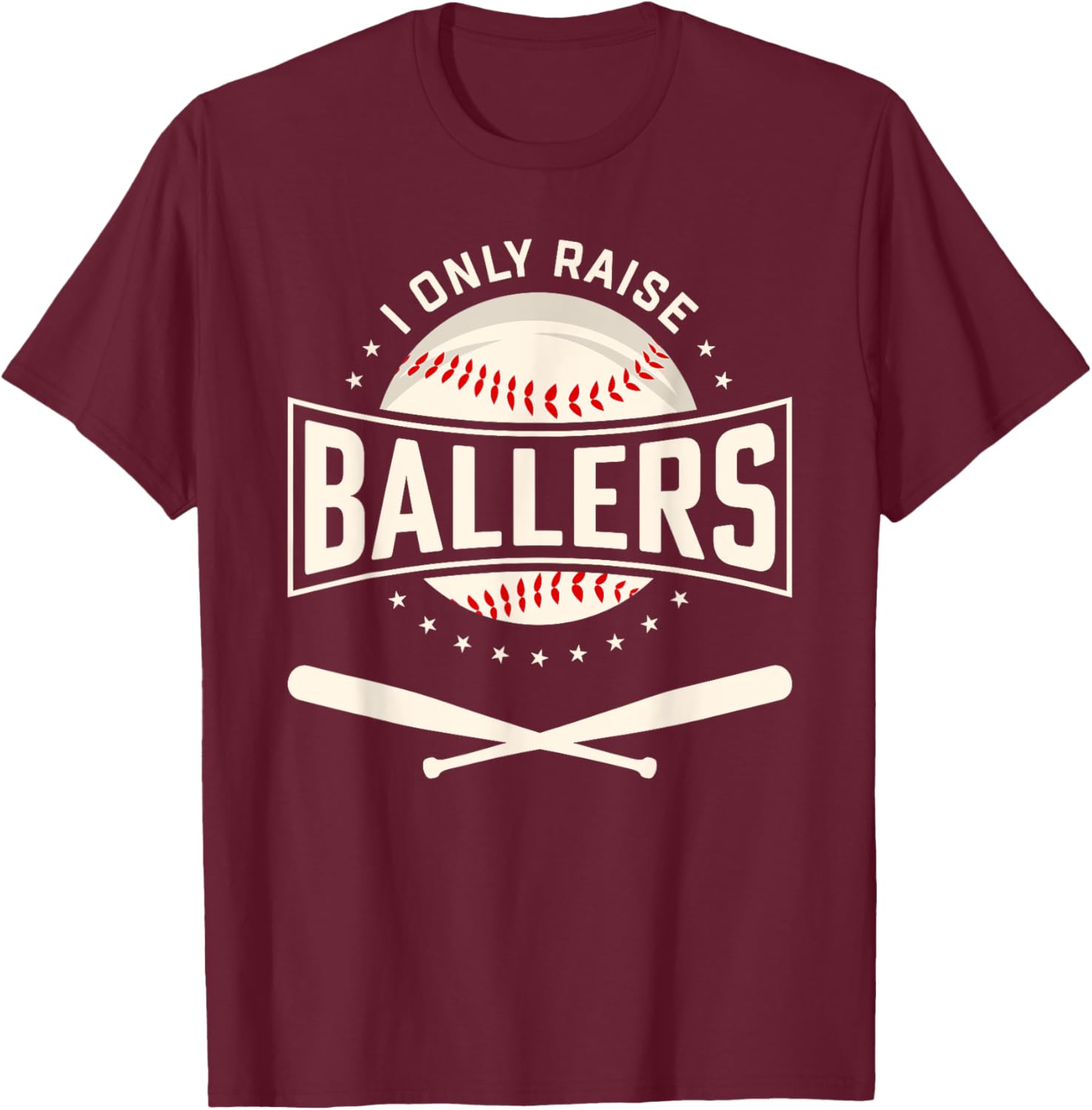 I Only Raise Ballers Baseball Lover Mom Dad Gift T-Shirt - T-Shirt | Maroon