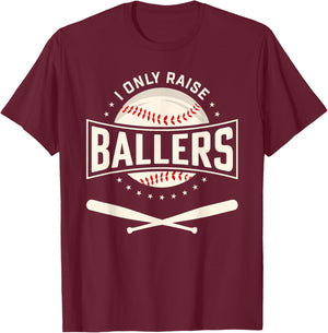I Only Raise Ballers Baseball Lover Mom Dad Gift T-Shirt - T-Shirt | Maroon