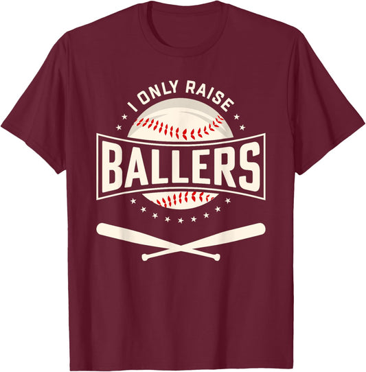 I Only Raise Ballers Baseball Lover Mom Dad Gift T-Shirt - T-Shirt | Maroon