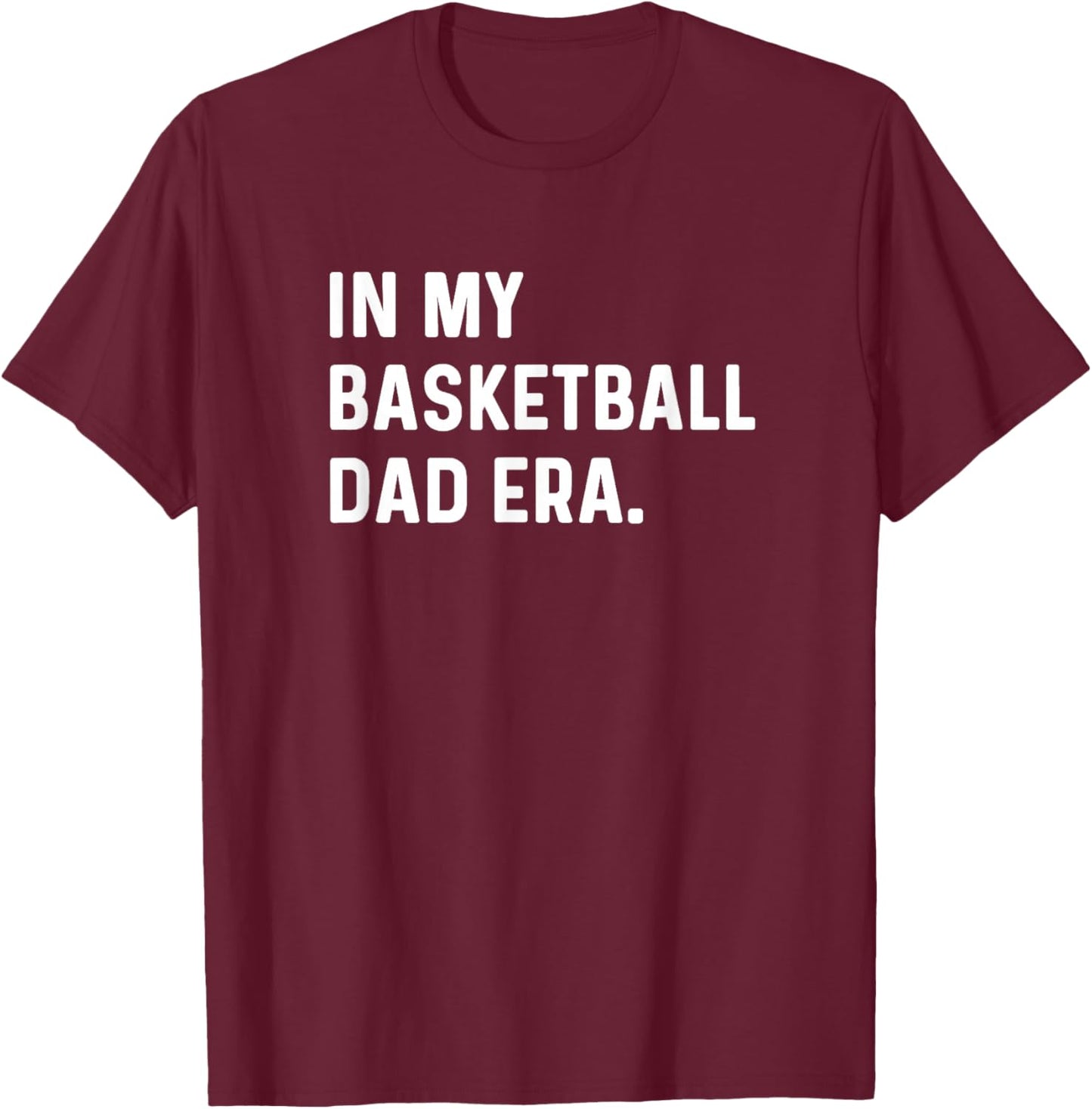 In My Basketball Dad Era - Player Sports Son Coach Funny T-Shirt - T-Shirt | Maroon
