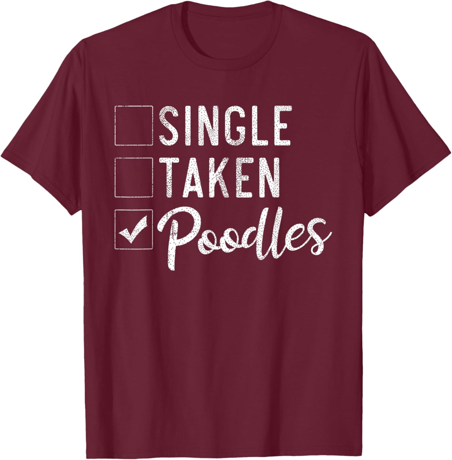 Single Taken Poodles Funny Poodle Dog Men Women T-Shirt - T-Shirt | Maroon